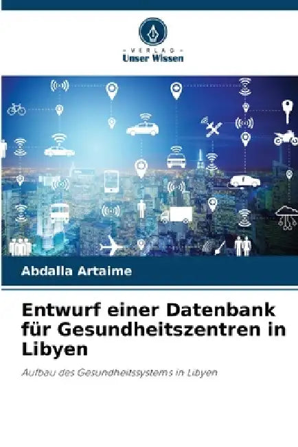 Entwurf einer Datenbank für Gesundheitszentren in Libyen by Abdalla Artaime