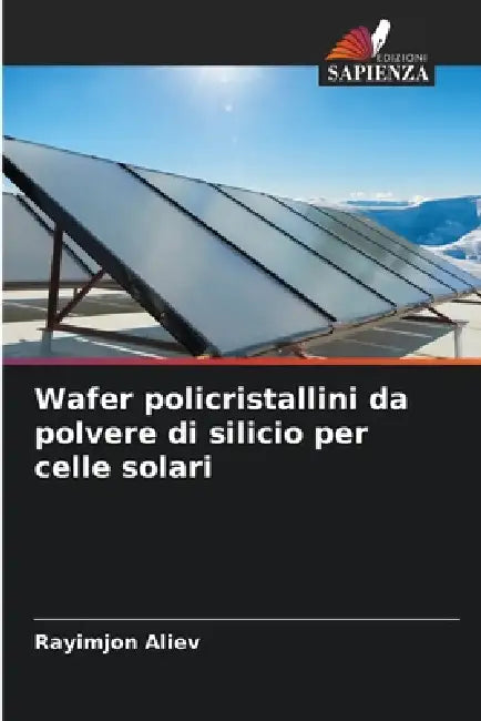 Wafer policristallini da polvere di silicio per celle solari by Rayimjon Aliev