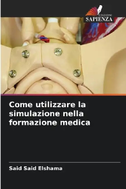 Come utilizzare la simulazione nella formazione medica by Said Said Elshama