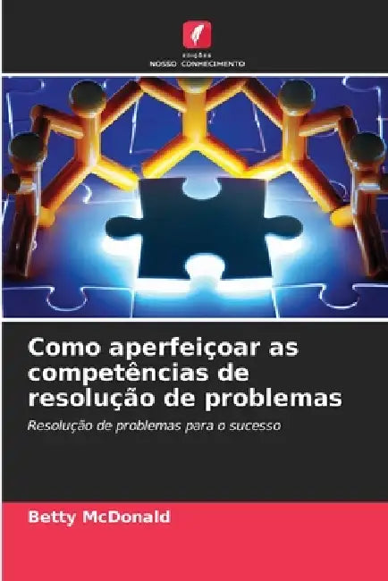 Como aperfeiçoar as competências de resolução de problemas by Betty McDonald