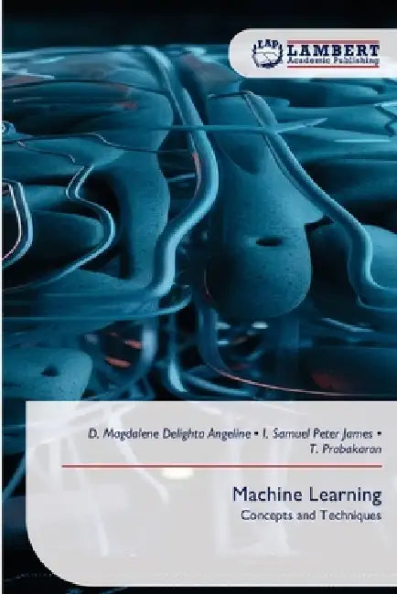 Machine Learning by D. Magdalene Delighta Angeline, I. Samuel Peter James, T. Prabakaran