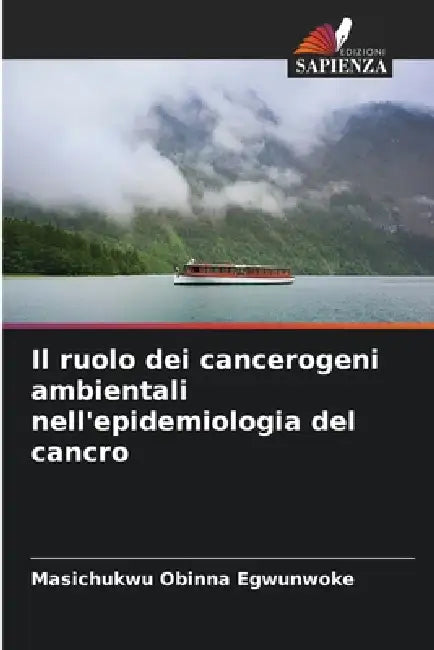Il ruolo dei cancerogeni ambientali nell'epidemiologia del cancro by Masichukwu Obinna Egwunwoke