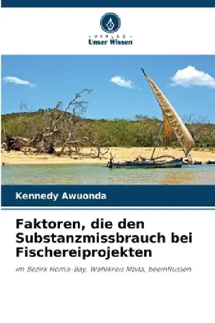 Faktoren, die den Substanzmissbrauch bei Fischereiprojekten by Kennedy Awuonda