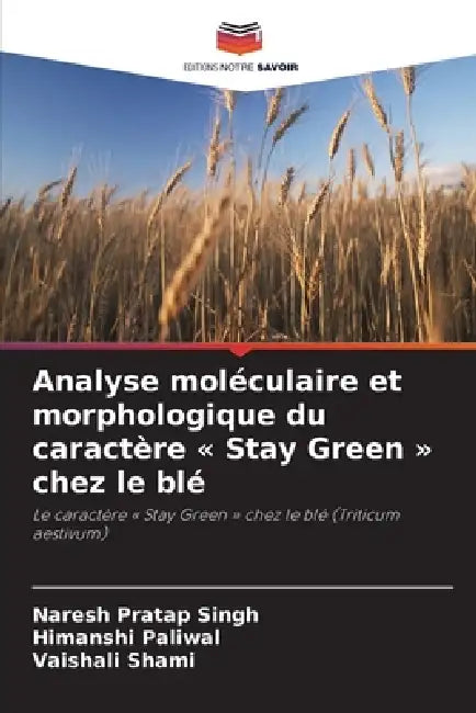 Analyse moléculaire et morphologique du caractère Stay Green chez le blé by Naresh Pratap Singh, Himanshi Paliwal, Vaishali Shami