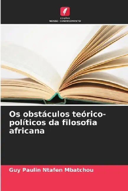 Os obstáculos teórico-políticos da filosofia africana by Guy Paulin Ntafen Mbatchou