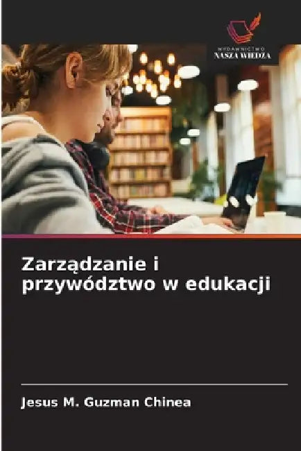 Zarządzanie i przywództwo w edukacji by Jesús M. Guzmán Chinea