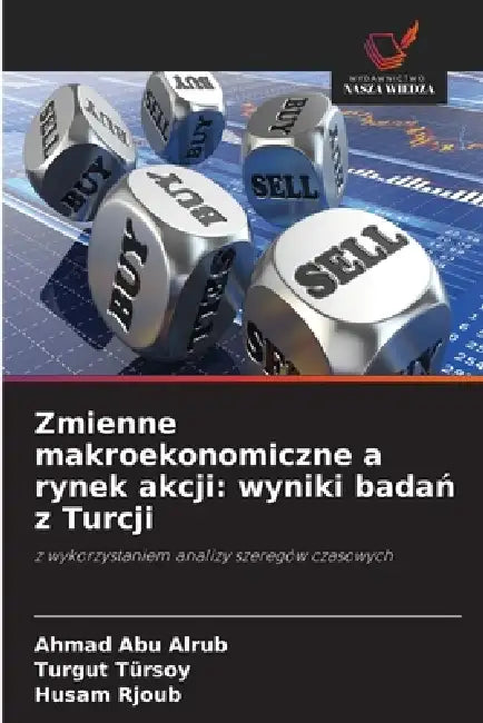Zmienne makroekonomiczne a rynek akcji: wyniki badań z Turcji by Ahmad Abu Alrub, Turgut Tursoy, Husam Rjoub