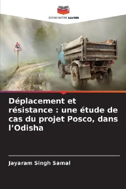 Déplacement et résistance: une étude de cas du projet Posco, dans l'Odisha by Jayaram Singh Samal