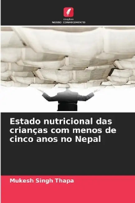 Estado nutricional das crianças com menos de cinco anos no Nepal by Mukesh Singh Thapa