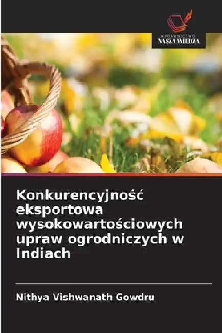 Konkurencyjnośc eksportowa wysokowartościowych upraw ogrodniczych w Indiach by Nithya Vishwanath Gowdru