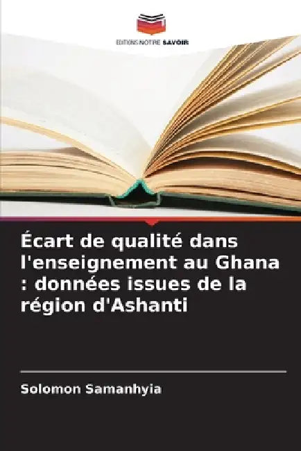 Écart de qualité dans l'enseignement au Ghana: données issues de la région d'Ashanti by Solomon Samanhyia