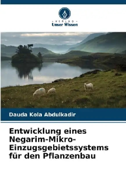 Entwicklung eines Negarim-Mikro-Einzugsgebietssystems für den Pflanzenbau by Dauda Kola Abdulkadir