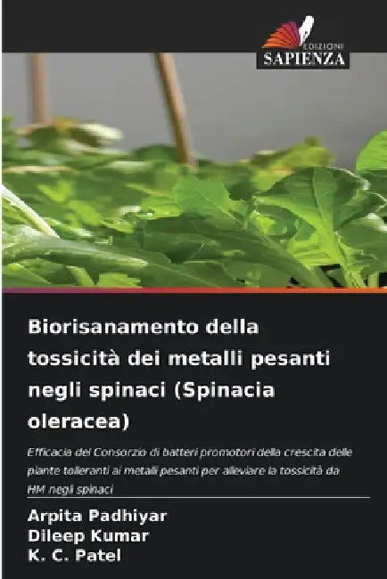Biorisanamento della tossicità dei metalli pesanti negli spinaci (Spinacia oleracea) by Arpita Padhiyar, Dileep Kumar, K. C. Patel
