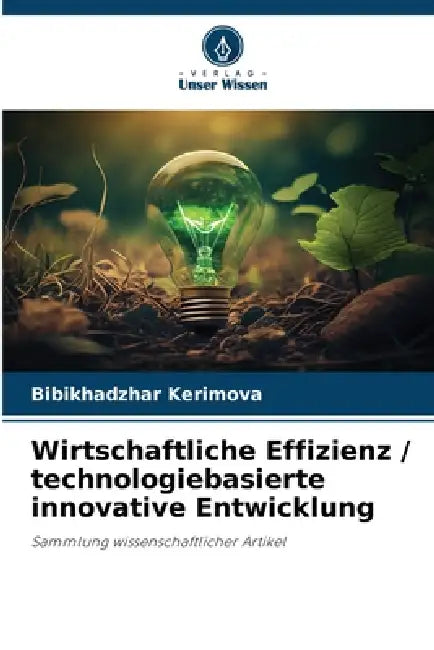 Wirtschaftliche Effizienz / technologiebasierte innovative Entwicklung by Bibikhadzhar Kerimova