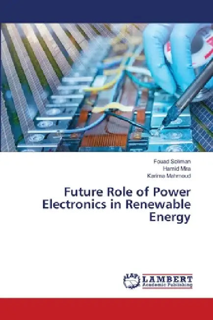 Future Role of Power Electronics in Renewable Energy by Fouad Soliman, Hamid Mira, Karima Mahmoud