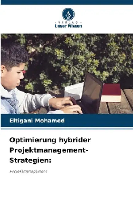 Optimierung hybrider Projektmanagement-Strategien by Eltigani Mohamed