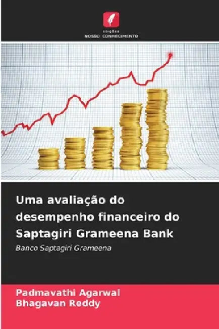 Uma avaliação do desempenho financeiro do Saptagiri Grameena Bank by Padmavathi Agarwal, Bhagavan Reddy