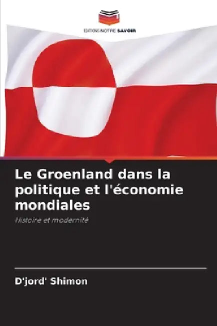 Le Groenland dans la politique et l'économie mondiales by D'Jord' Shimon