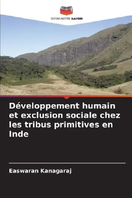 Développement humain et exclusion sociale chez les tribus primitives en Inde by Easwaran Kanagaraj