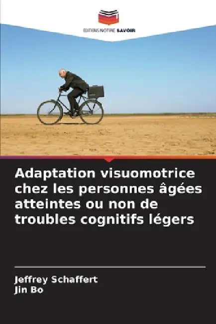 Adaptation visuomotrice chez les personnes âgées atteintes ou non de troubles cognitifs légers by Jeffrey Schaffert, Jin Bo