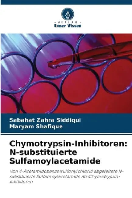 Chymotrypsin-Inhibitoren: N-substituierte Sulfamoylacetamide by Sabahat Zahra Siddiqui, Maryam Shafique