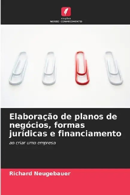 Elaboração de planos de negócios, formas jurídicas e financiamento by Richard Neugebauer