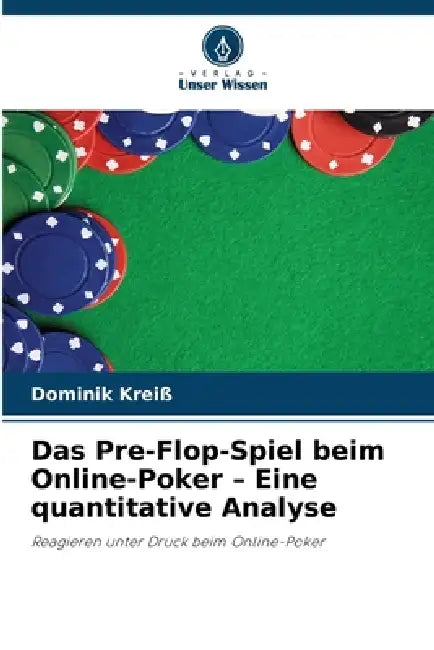 Das Pre-Flop-Spiel beim Online-Poker - Eine quantitative Analyse by Dominik Kreiß