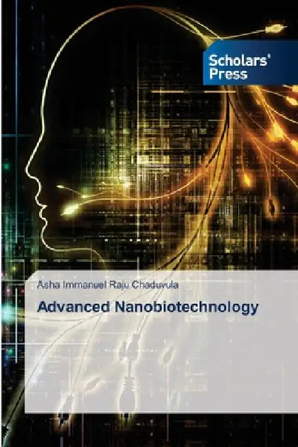 Advanced Nanobiotechnology by Asha Immanuel Raju Chaduvula