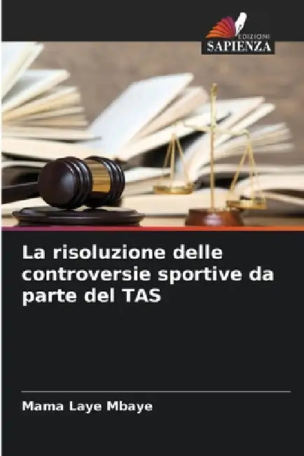 La risoluzione delle controversie sportive da parte del TAS by Mama Laye Mbaye