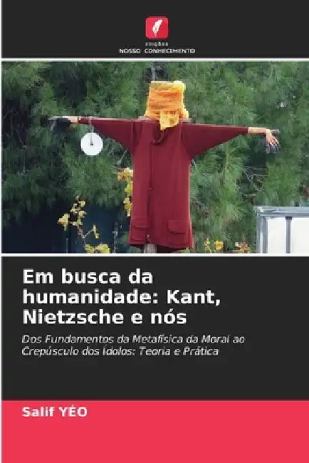 Em busca da humanidade: Kant, Nietzsche e nós by Salif Yéo