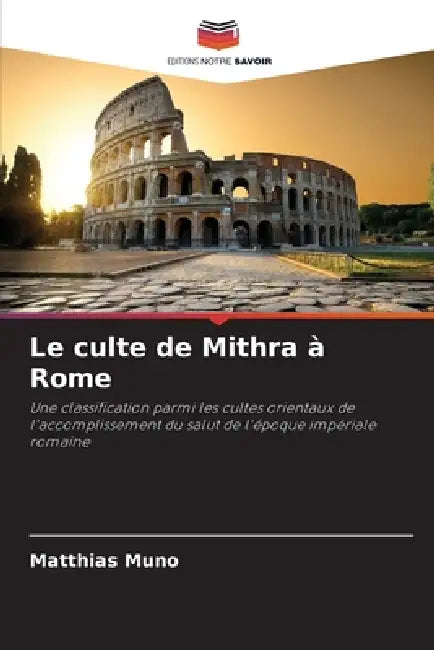 Le culte de Mithra à Rome by Matthias Muno