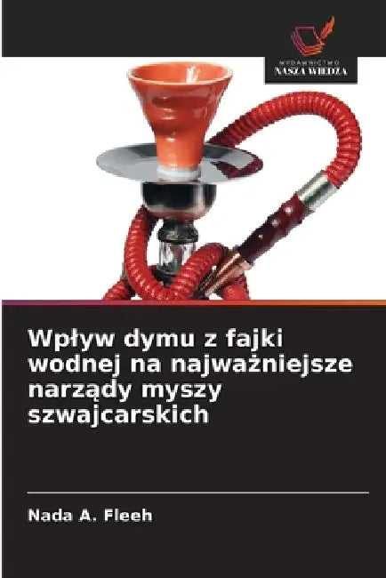 Wplyw dymu z fajki wodnej na najważniejsze narządy myszy szwajcarskich by Nada A. Fleeh