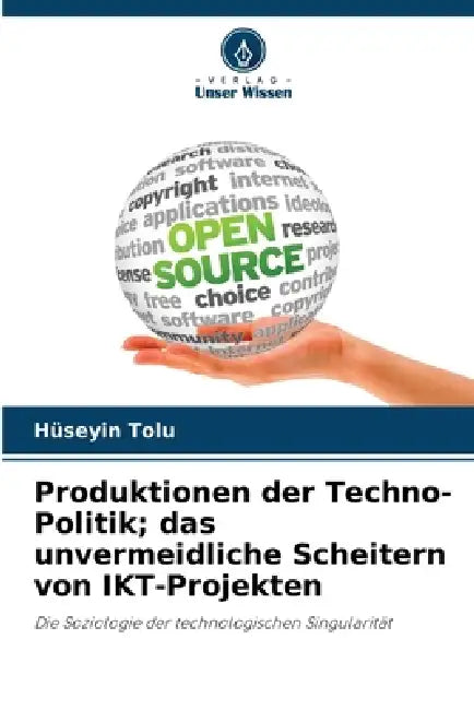 Produktionen der Techno-Politik; das unvermeidliche Scheitern von IKT-Projekten by Hüseyin Tolu