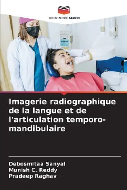 Imagerie radiographique de la langue et de l'articulation temporo-mandibulaire by Debosmitaa Sanyal, Munish C. Reddy, Pradeep Raghav