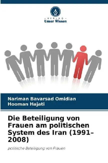 Die Beteiligung von Frauen am politischen System des Iran (1991-2008) by Nariman Bavarsad Omidian, Hooman Hajati