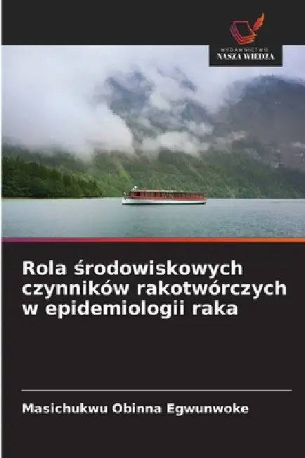Rola środowiskowych czynników rakotwórczych w epidemiologii raka by Masichukwu Obinna Egwunwoke