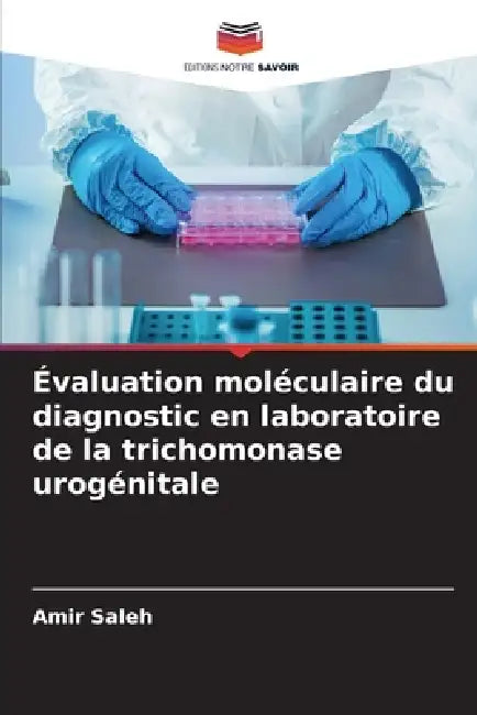 Évaluation moléculaire du diagnostic en laboratoire de la trichomonase urogénitale by Amir Saleh