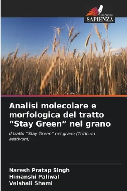 Analisi molecolare e morfologica del tratto "Stay Green" nel grano by Naresh Pratap Singh, Himanshi Paliwal, Vaishali Shami