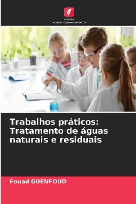 Trabalhos práticos: Tratamento de águas naturais e residuais by Fouad Guenfoud