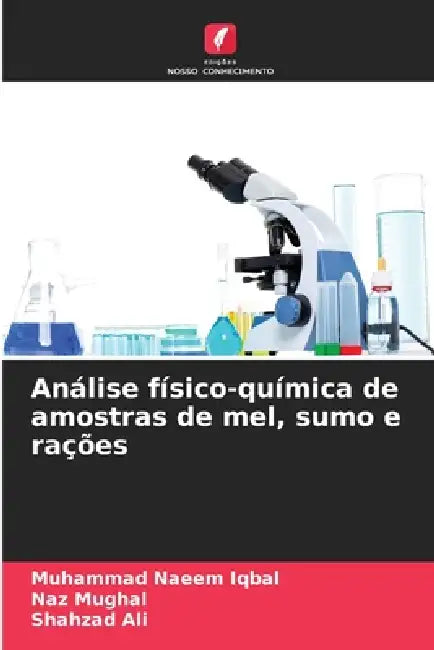 Análise físico-química de amostras de mel, sumo e rações by Muhammad Naeem Iqbal, Naz Mughal, Shahzad Ali