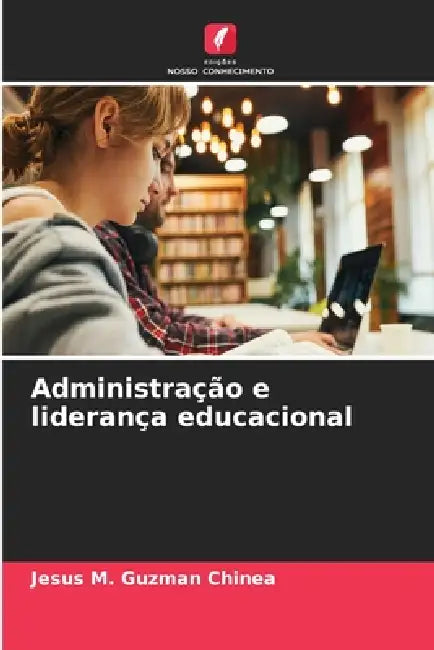 Administração e liderança educacional by Jesús M. Guzmán Chinea