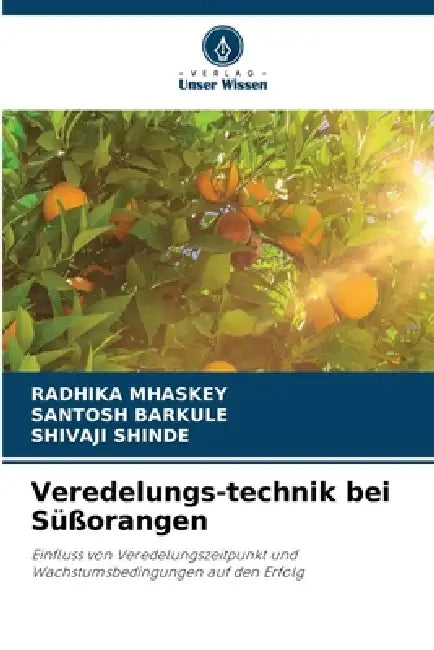 Veredelungs-technik bei Süßorangen by Radhika Mhaskey, Santosh Barkule, Shivaji Shinde