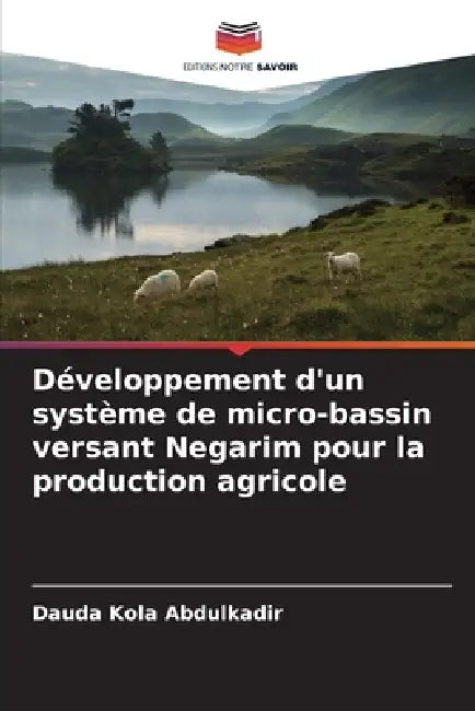 Développement d'un système de micro-bassin versant Negarim pour la production agricole by Dauda Kola Abdulkadir