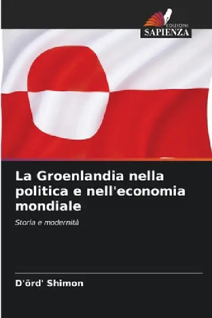 La Groenlandia nella politica e nell'economia mondiale by D'Örd' Shimon