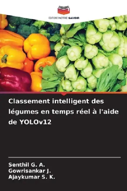 Classement intelligent des légumes en temps réel à l'aide de YOLOv12 by Senthil G. a., Gowrisankar J, Ajaykumar S. K.