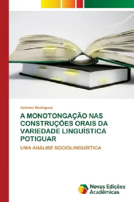 A Monotongação NAS Construções Orais Da Variedade Linguística Potiguar by Arianne Rodrigues