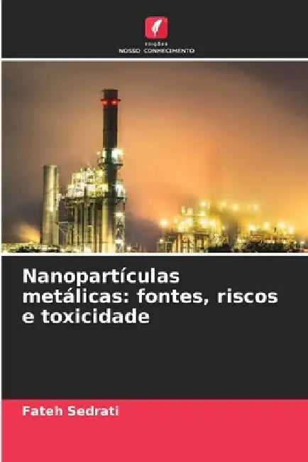 Nanopartículas metálicas: fontes, riscos e toxicidade by Fateh Sedrati