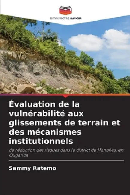 Évaluation de la vulnérabilité aux glissements de terrain et des mécanismes institutionnels by Sammy Ratemo