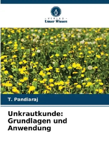 Unkrautkunde: Grundlagen und Anwendung by T. Pandiaraj