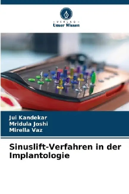 Sinuslift-Verfahren in der Implantologie by Jui Kandekar, Mridula Joshi, Mirella Vaz